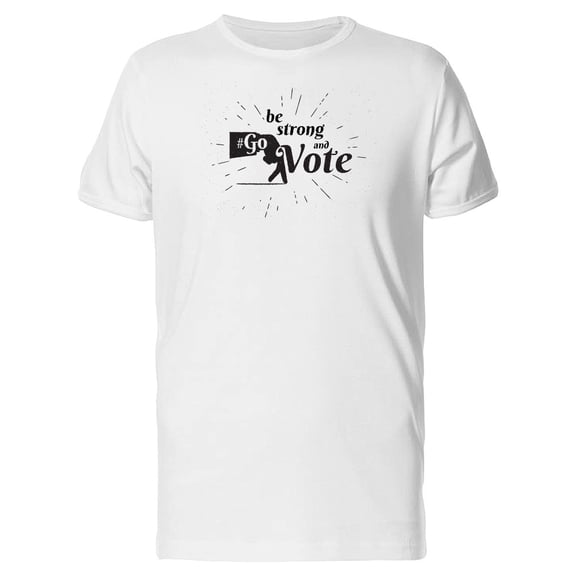 Be Strong Go And Vote Tee Men's -Image by Shutterstock