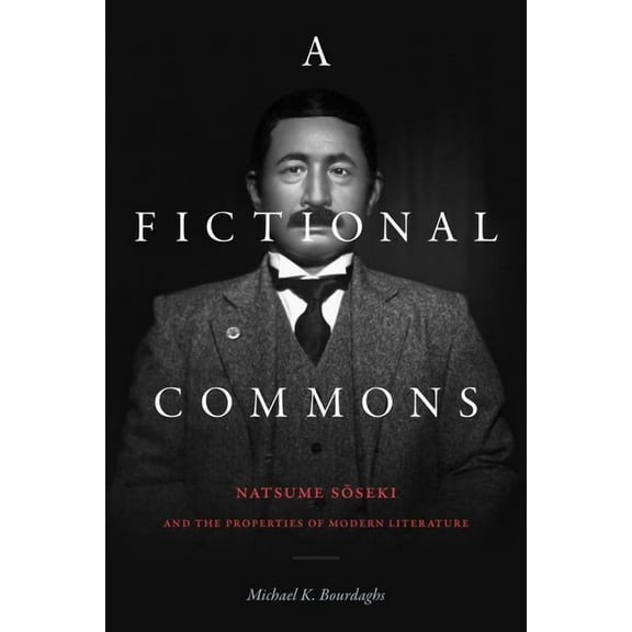 A Fictional Commons: Natsume Soseki and the Properties of Modern Literature, (Hardcover)
