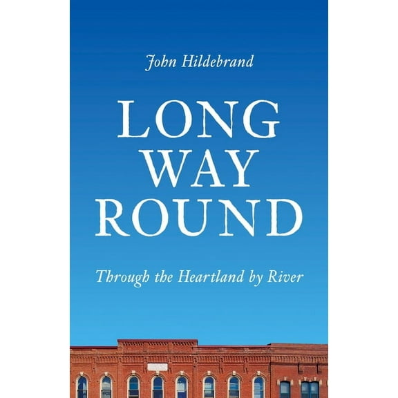 Long Way Round: Through the Heartland by River, (Paperback)