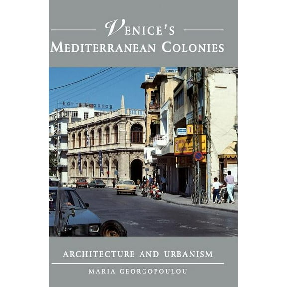 Venice's Mediterranean Colonies: Architecture and Urbanism, (Hardcover)