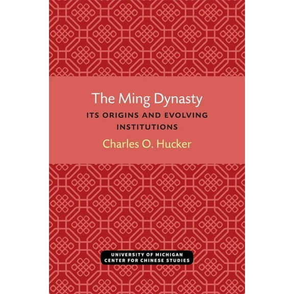 Michigan Monographs in Chinese Studies The Ming Dynasty: Its Origins and Evolving Institutions, (Paperback)