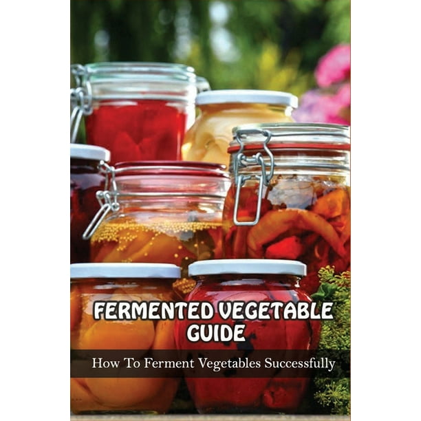 Fermented Vegetables Guide How To Ferment Vegetables Successfully