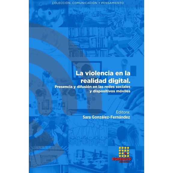 La violencia en la realidad digital. Presencia y difusión en las redes sociales y dispositivos móviles (Paperback)