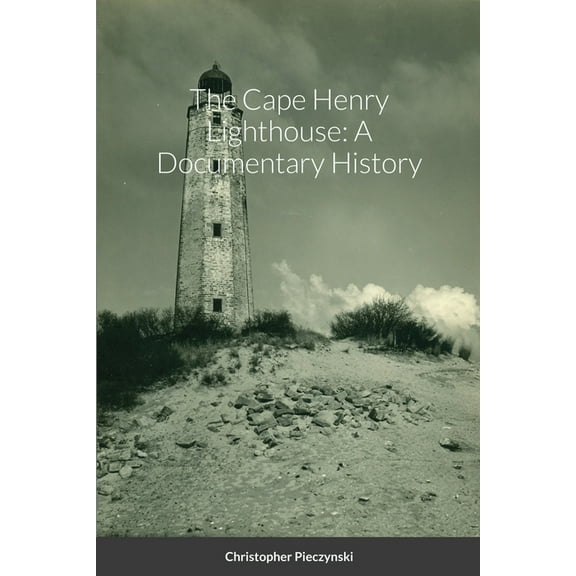 The Cape Henry Lighthouse: A Documentary History, (Paperback)