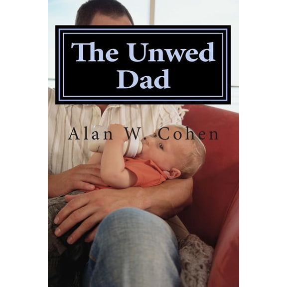 Unwed The Unwed Dad: A Beginner's Guide to Rights and Duties, Book 2, (Paperback)