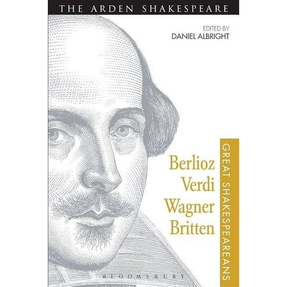 Great Shakespeareans Berlioz, Verdi, Wagner, Britten: Great Shakespeareans: Volume XI, (Paperback)