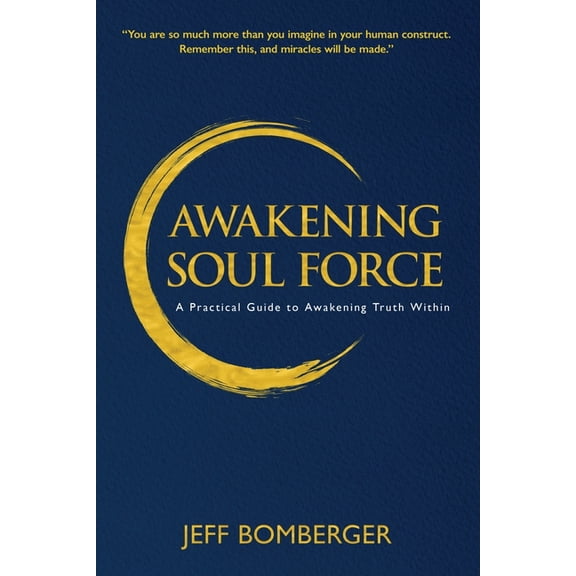 Awakening Soul Force: A Practical Guide to Awakening Truth Within, (Paperback)