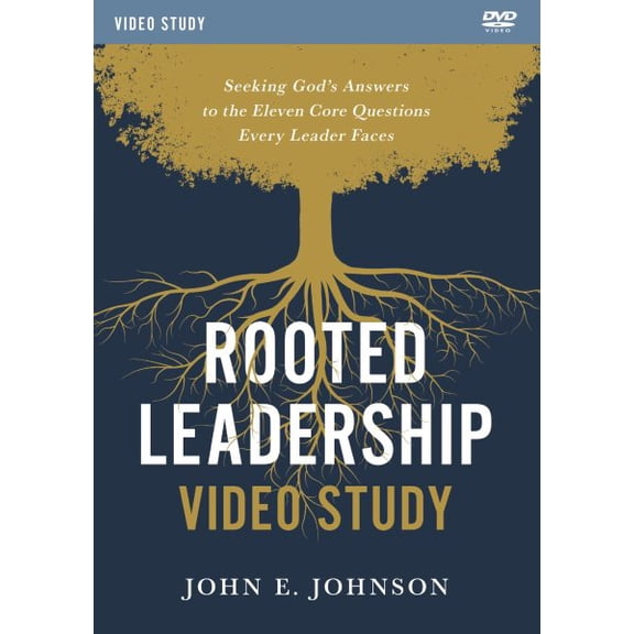Rooted Leadership: Seeking God's Answers To The Eleven Core Questions Every