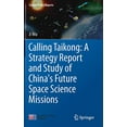 thumbnail image 1 of Calling Taikong: A Strategy Report and Study of China's Future Space Science Missions (Science Policy Reports), 1 of 4