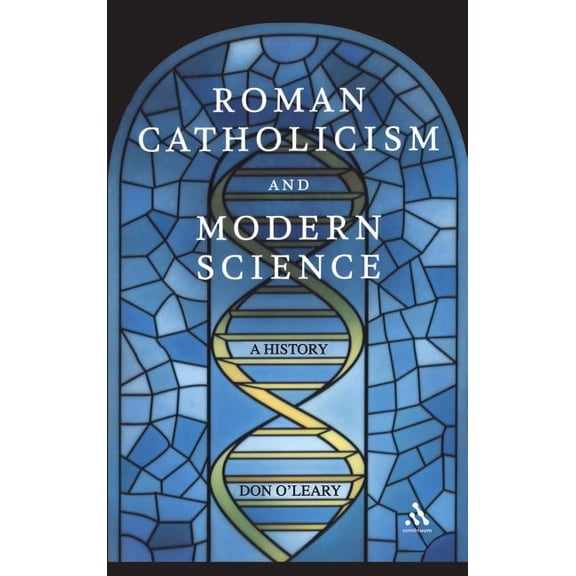 Roman Catholicism and Modern Science: A History, (Hardcover)