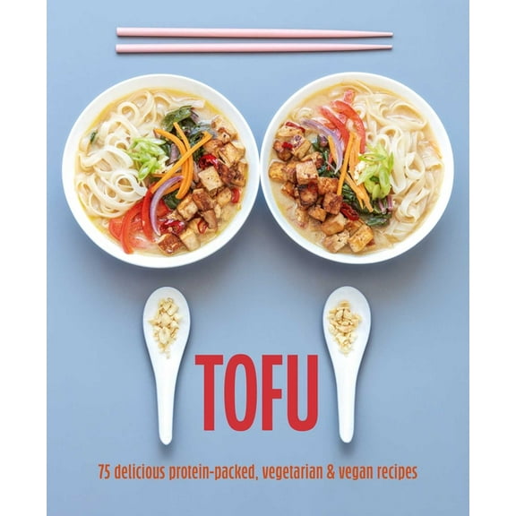 Tofu: 75 Delicious Protein-Packed Vegetarian and Vegan Recipes, (Hardcover)