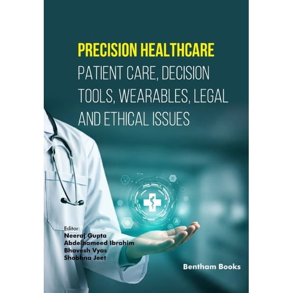 Precision Healthcare: Patient Care, Decision Tools, Wearables, Legal and Ethical Issues, (Paperback)