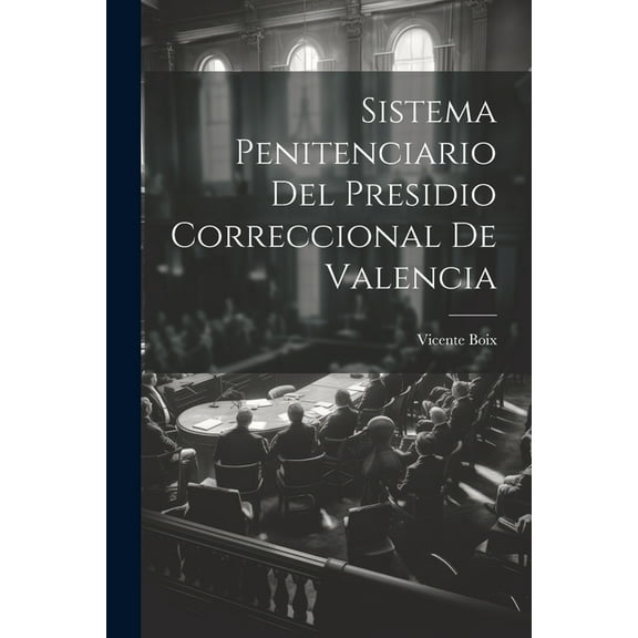 Sistema Penitenciario Del Presidio Correccional De Valencia (Paperback)