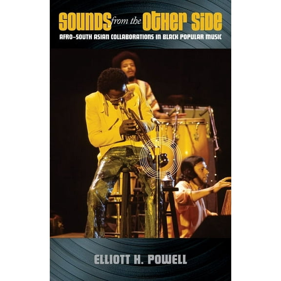 Sounds from the Other Side : Afro–South Asian Collaborations in Black Popular Music (Paperback)