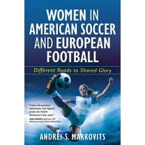 Women in American Soccer and European Football: Different Roads to Shared Glory, (Paperback)