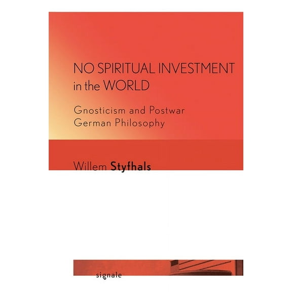Signale: Modern German Letters, Cultures No Spiritual Investment in the World: Gnosticism and Postwar German Philosophy, (Hardcover)