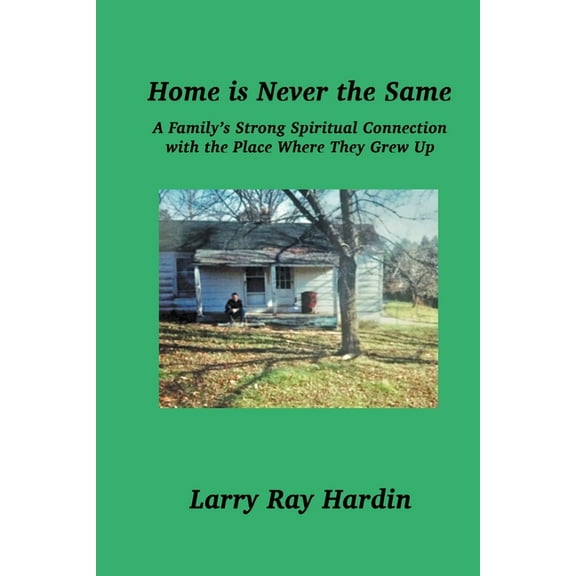 Home is Never the Same, A Family's Strong Spiritual Connection in the Place Where They Grew Up, (Paperback)