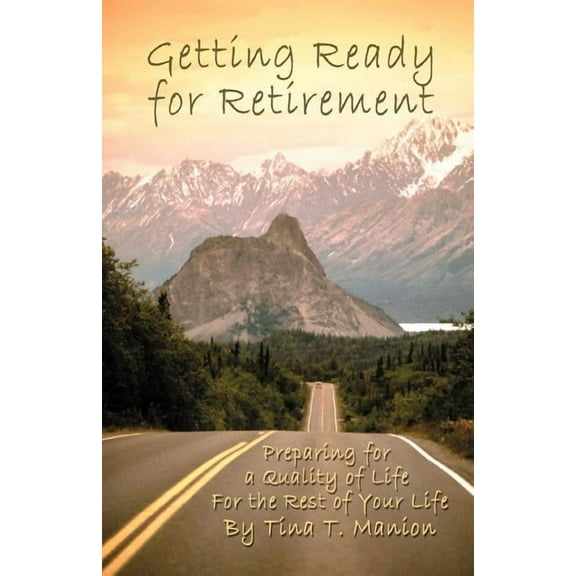 Getting Ready for Retirement: Preparing for a Quality of Life for the Rest of Your Life (Paperback)