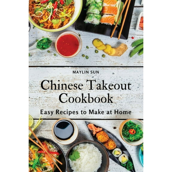 Chinese Takeout Cookbook: Easy Recipes to Make at Home, (Paperback)