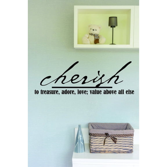 Living Room Art Cherish To Treasure, Adore, Love; Value Above All Else Inspirational Life Quote 12x18"