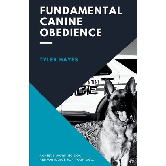 Fundamental Canine Obedience: Achieve Working Dog Performance for Your Dog, (Paperback)