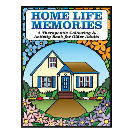 Home Life Memories : A Therapeutic Colouring & Activity Book for Older (Best Second Careers For Older Adults)