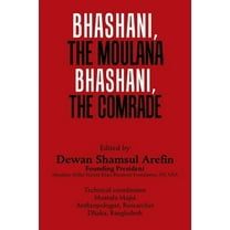 Bhashani, the Maulana Bhashani, the Comrade