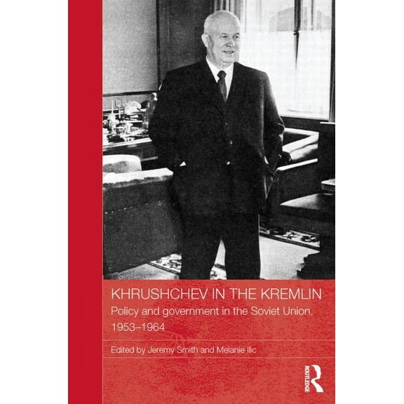 Basees/Routledge Russian and East Europe Khrushchev in the Kremlin: Policy and Government in the Soviet Union, 1953-64, (Paperback)