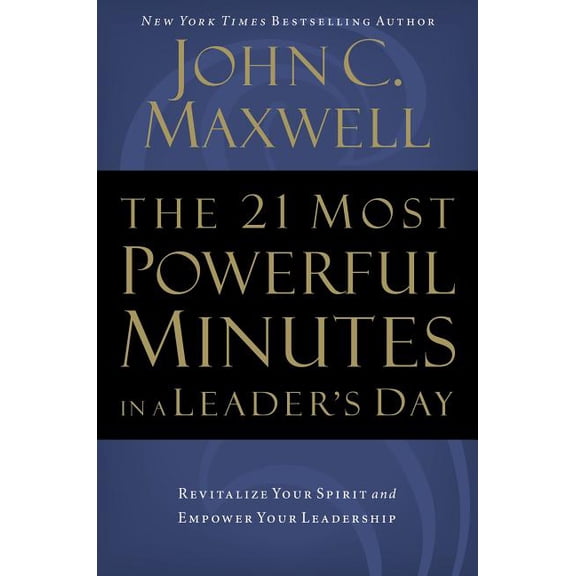 The 21 Most Powerful Minutes in a Leader's Day: Revitalize Your Spirit and Empower Your Leadership, (Paperback)