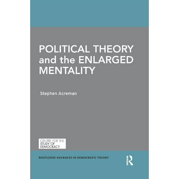 Routledge Advances in Democratic Theory Political Theory and the Enlarged Mentality, (Paperback)