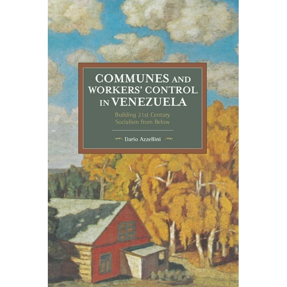 Historical Materialism Communes and Workers' Control in Venezuela: Building 21st Century Socialism from Below, (Paperback)