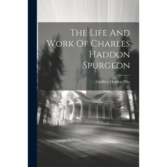 The Life And Work Of Charles Haddon Spurgeon (Paperback)