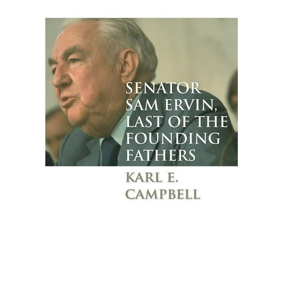 Senator Sam Ervin, Last of the Founding Fathers, (Paperback)