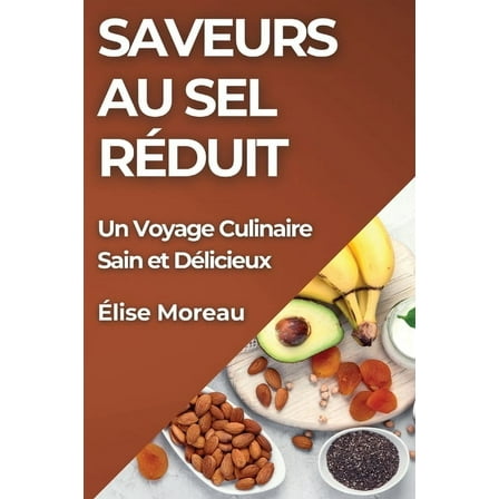 Saveurs au Sel Réduit: Un Voyage Culinaire Sain et Délicieux, (Paperback)