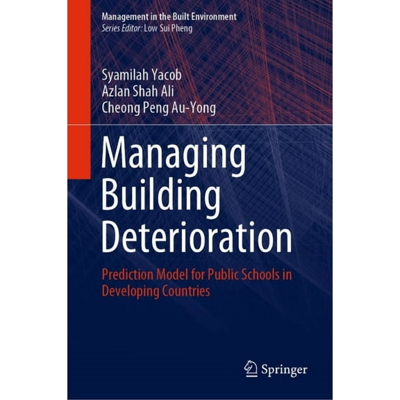 Management in the Built Environment Managing Building Deterioration: Prediction Model for Public Schools in Developing Countries, (Hardcover)