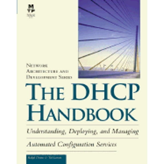 Network Architecture & Development: The DHCP Handbook : Understanding, Deploying, and Managing Automated Configuration Services (Hardcover)