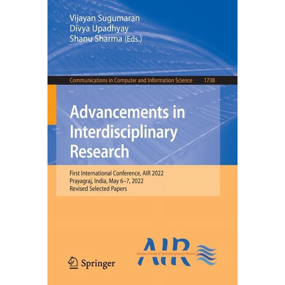 Communications in Computer and Informati Advancements in Interdisciplinary Research: First International Conference, Air 2022, Prayagraj, India, May 6-7, 2022, R, Book 1738, (Paperback)