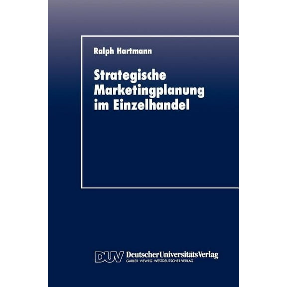 Strategische Marketingplanung Im Einzelhandel: Kritische Analyse Spezifischer Planungsinstrumente, (Paperback)