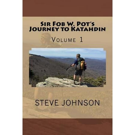 Sir Fob W. Pot s Journey to Katahdin: Sir Fob W. Pot s Journey to Katahdin Volume 1 (Series #1) (Paperback)