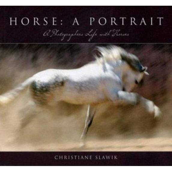 Pre-Owned Horse: A Portrait: A Photographer's Life with Horses (Hardcover) by Christiana Slawik