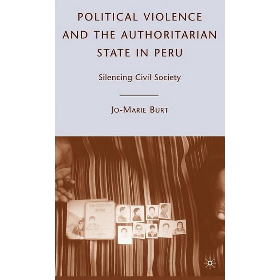 Political Violence and the Authoritarian State in Peru: Silencing Civil Society, (Hardcover)