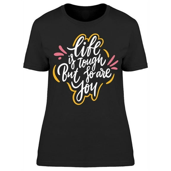 Life Is So Tough But So Are You T-Shirt Women -Image by Shutterstock, Female Medium