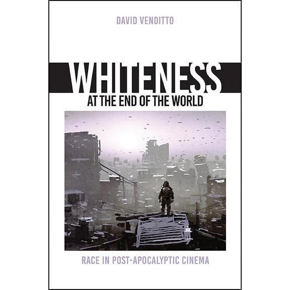 Suny Series, Horizons of Cinema Whiteness at the End of the World: Race in Post-Apocalyptic Cinema, (Paperback)