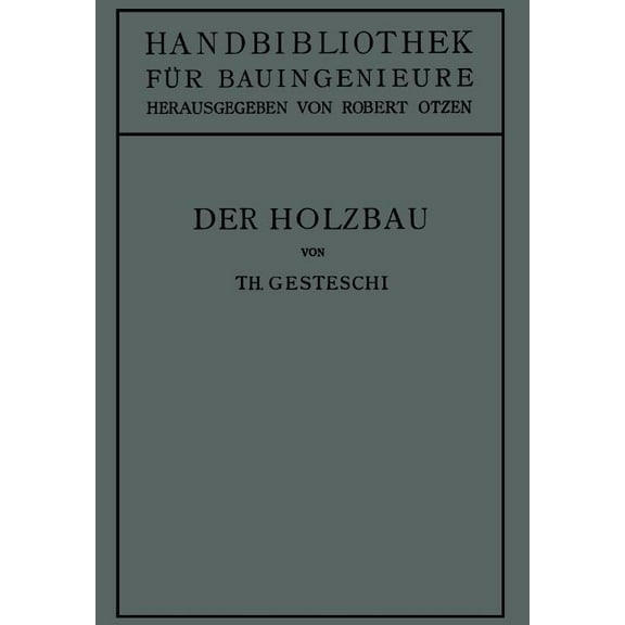 Handbibliothek Für Bauingenieure Der Holzbau: Grundlagen Der Berechnung Und Ausbildung Von Holzkonstruktionen Des Hoch- Und Ingenieurbaues, Book 4, (Paperback)