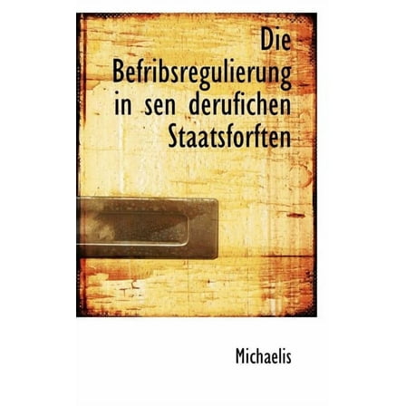 Die Befribsregulierung in Sen Derufichen Staatsforften, (Paperback)