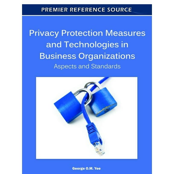 Privacy Protection Measures and Technologies in Business Organizations: Aspects and Standards (Hardcover)