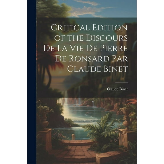 Critical Edition of the Discours de la Vie de Pierre de Ronsard par Claude Binet (Paperback)