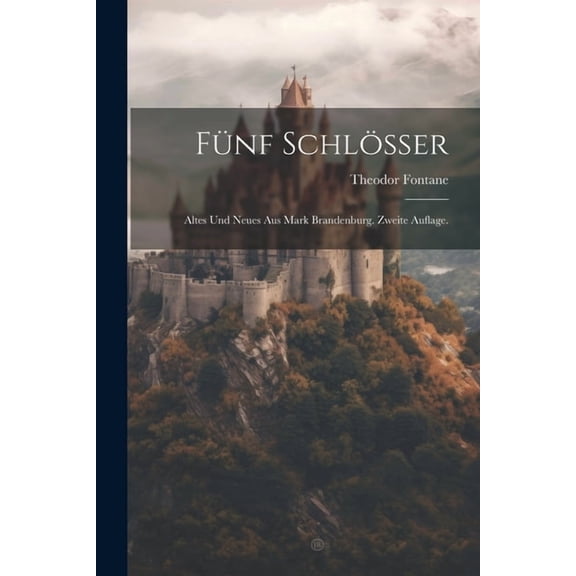 Fünf Schlösser: Altes und Neues aus Mark Brandenburg. Zweite Auflage. (Paperback)