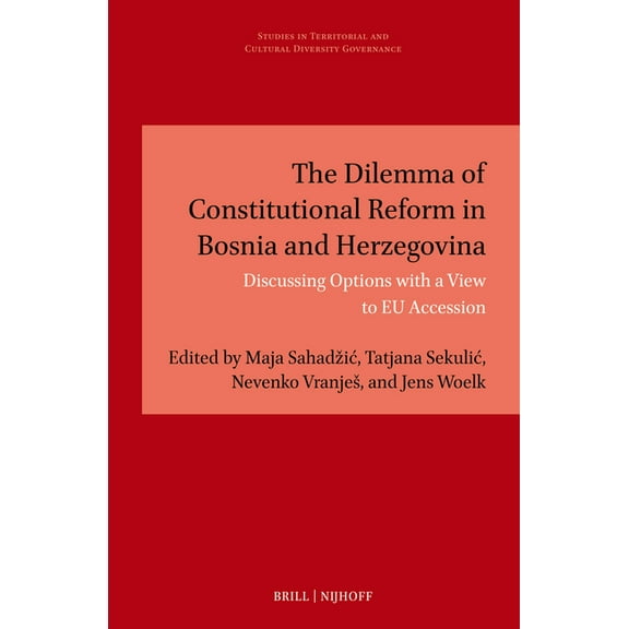 Studies in Territorial and Cultural Dive The Dilemma of Constitutional Reform in Bosnia and Herzegovina: Discussing Options with a View to EU Accession, Book 25, (Hardcover)