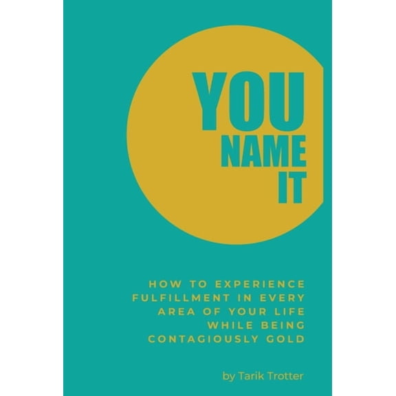 You Name It: How to Experience Fulfillment In Every Area of Your Life While Being Contagiously Gold, (Hardcover)